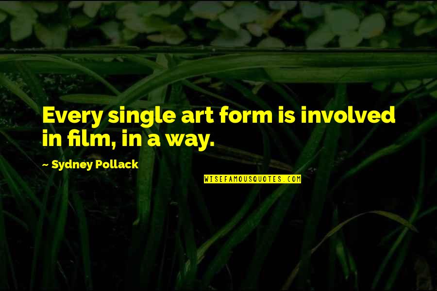 Hurted Person Quotes By Sydney Pollack: Every single art form is involved in film,