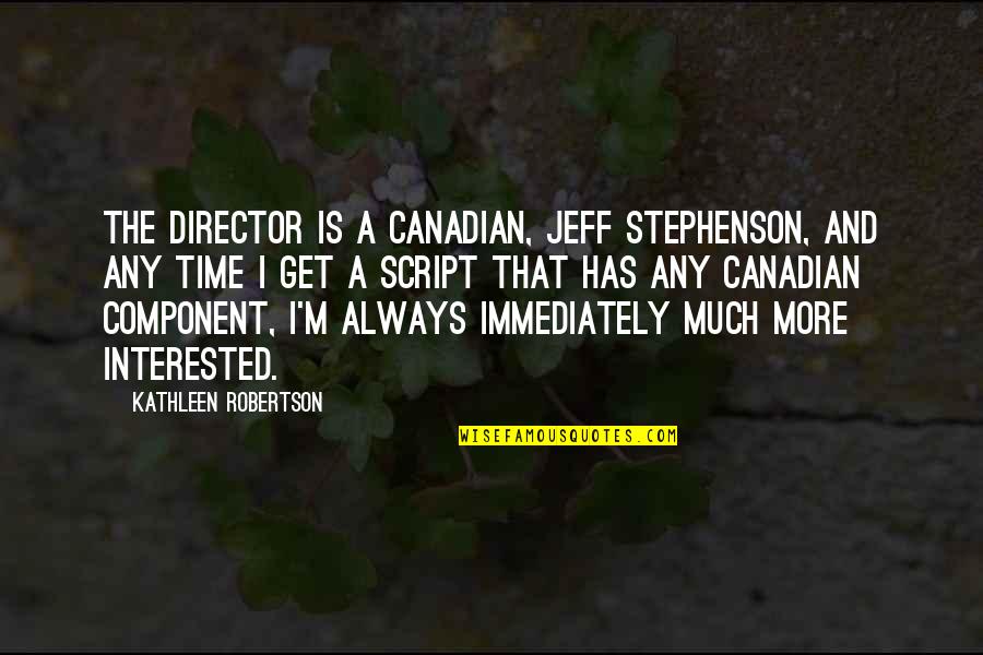 Hurted Quotes By Kathleen Robertson: The director is a Canadian, Jeff Stephenson, and