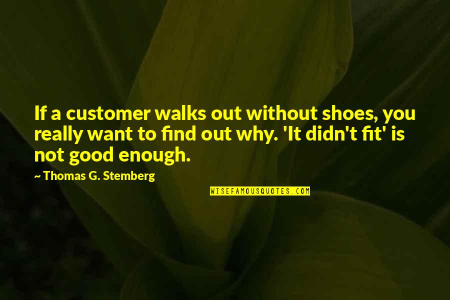 Hurtful Family Quotes Quotes By Thomas G. Stemberg: If a customer walks out without shoes, you