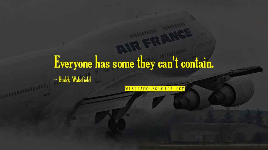 Hurtful Feelings Quotes By Buddy Wakefield: Everyone has some they can't contain. Hurtful Feelings Quotes By Buddy Wakefield: Everyone has some they can't contain.