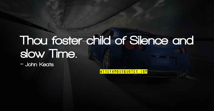 Hurtful Feelings Quotes By John Keats: Thou foster-child of Silence and slow Time.