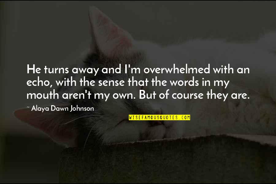 Hurtful Parents Quotes By Alaya Dawn Johnson: He turns away and I'm overwhelmed with an