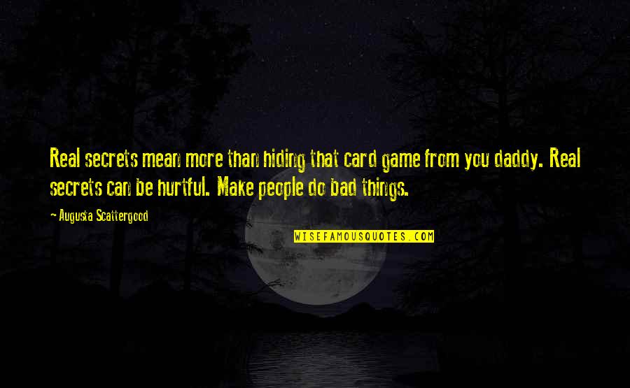Hurtful Quotes By Augusta Scattergood: Real secrets mean more than hiding that card Hurtful Quotes By Augusta Scattergood: Real secrets mean more than hiding that card