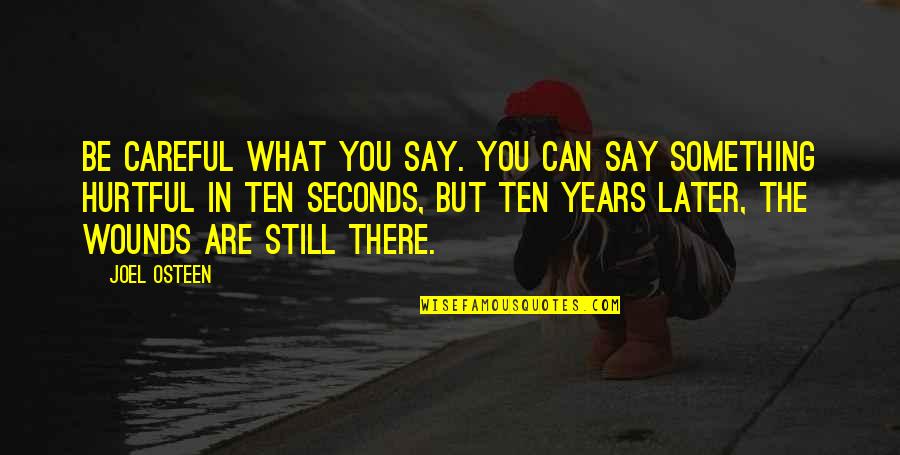 Hurtful Quotes By Joel Osteen: Be careful what you say. You can say Hurtful Quotes By Joel Osteen: Be careful what you say. You can say