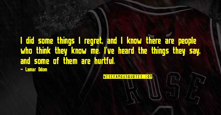 Hurtful Quotes By Lamar Odom: I did some things I regret, and I