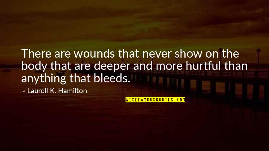 Hurtful Quotes By Laurell K. Hamilton: There are wounds that never show on the