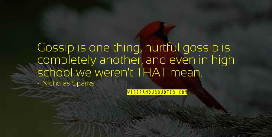 Hurtful Quotes By Nicholas Sparks: Gossip is one thing, hurtful gossip is completely