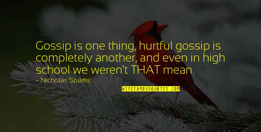 Hurtful Quotes By Nicholas Sparks: Gossip is one thing, hurtful gossip is completely Hurtful Quotes By Nicholas Sparks: Gossip is one thing, hurtful gossip is completely