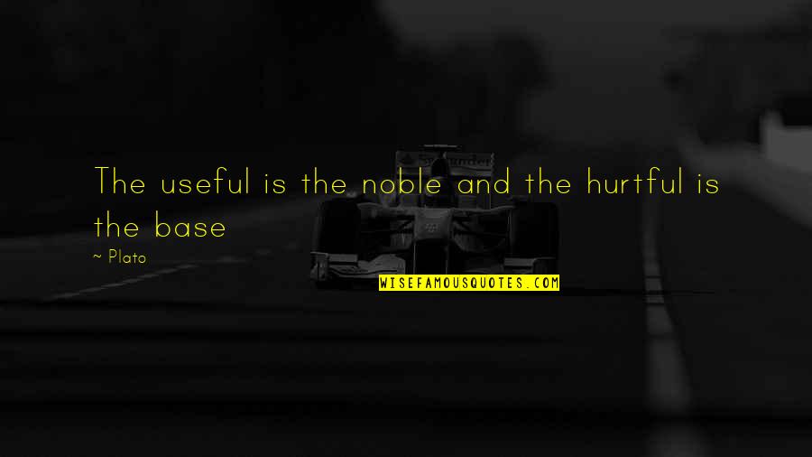 Hurtful Quotes By Plato: The useful is the noble and the hurtful