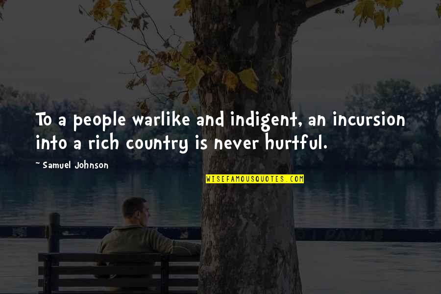 Hurtful Quotes By Samuel Johnson: To a people warlike and indigent, an incursion