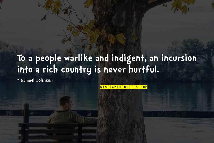 Hurtful Quotes By Samuel Johnson: To a people warlike and indigent, an incursion Hurtful Quotes By Samuel Johnson: To a people warlike and indigent, an incursion