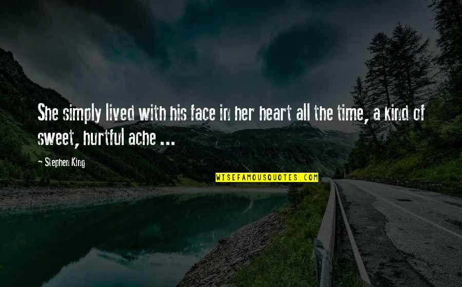 Hurtful Quotes By Stephen King: She simply lived with his face in her Hurtful Quotes By Stephen King: She simply lived with his face in her