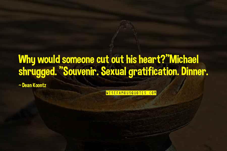 Hurtful Relationship Quotes By Dean Koontz: Why would someone cut out his heart?"Michael shrugged. Hurtful Relationship Quotes By Dean Koontz: Why would someone cut out his heart?"Michael shrugged.