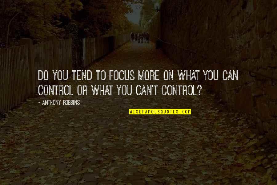 Hurtful Things Said Quotes By Anthony Robbins: Do you tend to focus more on what