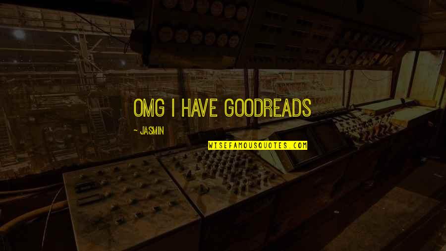 Hurtful Truths Quotes By Jasmin: OMG I HAVE GOODREADS Hurtful Truths Quotes By Jasmin: OMG I HAVE GOODREADS