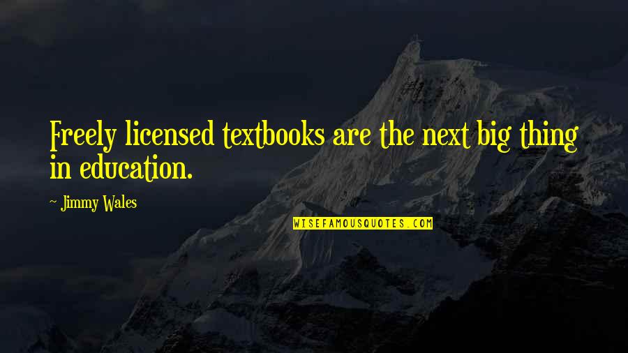 Hurtful Words Said Quotes By Jimmy Wales: Freely licensed textbooks are the next big thing