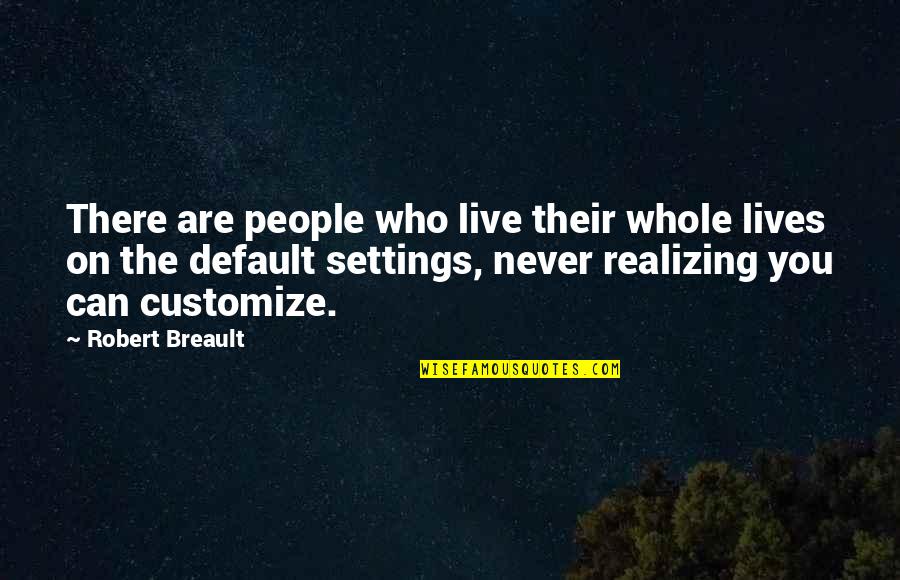 Hurting A Best Friend Quotes By Robert Breault: There are people who live their whole lives