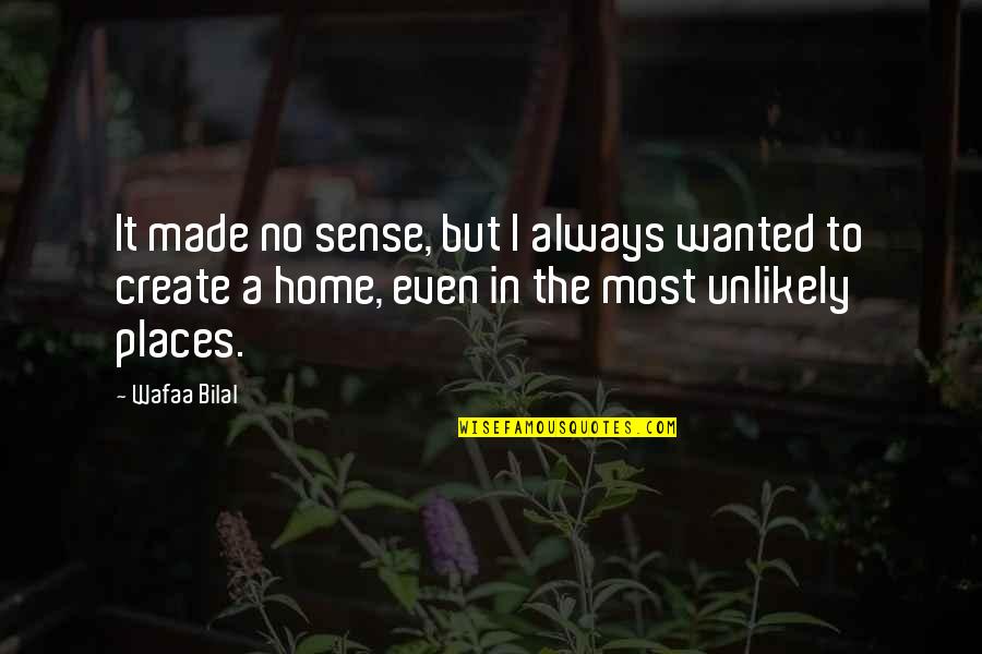 Hurting A Best Friend Quotes By Wafaa Bilal: It made no sense, but I always wanted