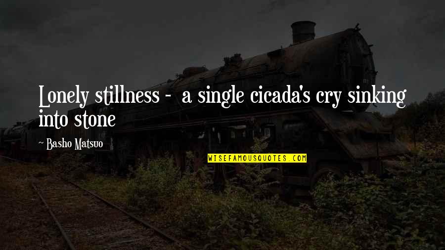 Hurting But Still Loving Quotes By Basho Matsuo: Lonely stillness - a single cicada's cry sinking