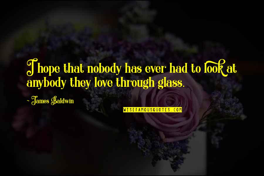 Hurting But Still Loving Quotes By James Baldwin: I hope that nobody has ever had to