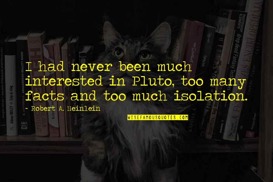 Hurting But Still Loving Quotes By Robert A. Heinlein: I had never been much interested in Pluto,