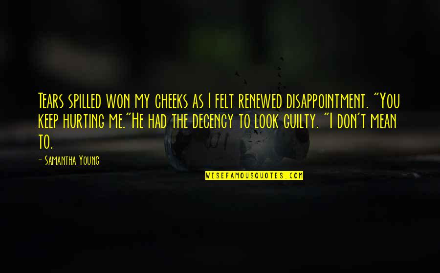 Hurting Disappointment Quotes By Samantha Young: Tears spilled won my cheeks as I felt