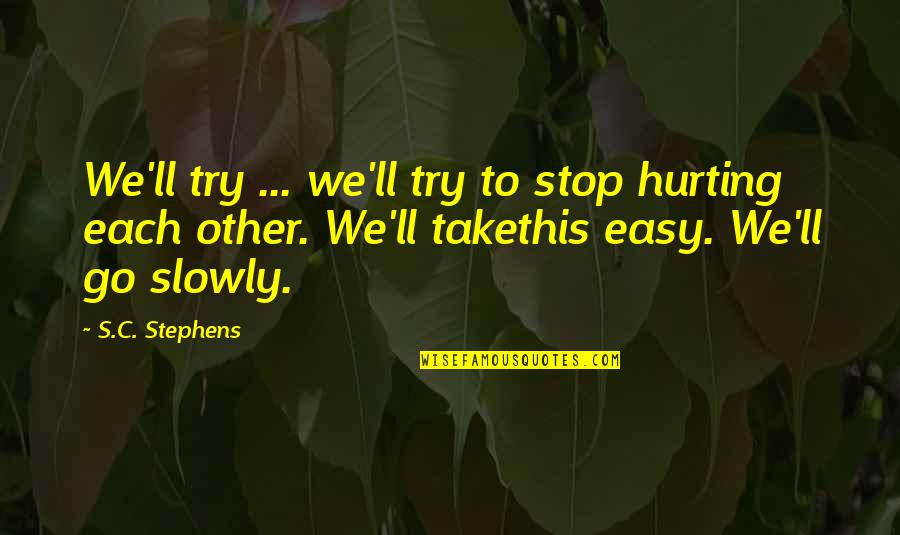 Hurting Each Other Quotes By S.C. Stephens: We'll try ... we'll try to stop hurting