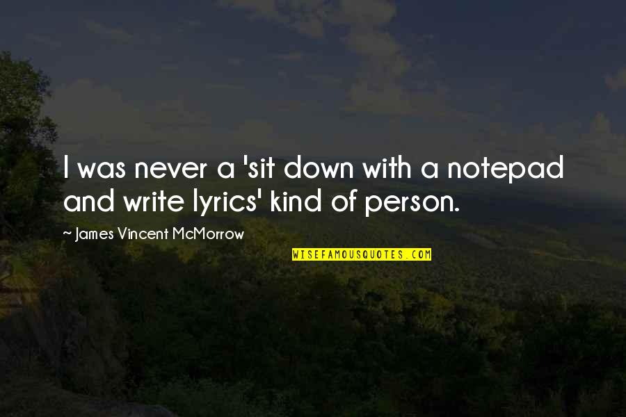 Hurting Girl Images With Quotes By James Vincent McMorrow: I was never a 'sit down with a Hurting Girl Images With Quotes By James Vincent McMorrow: I was never a 'sit down with a