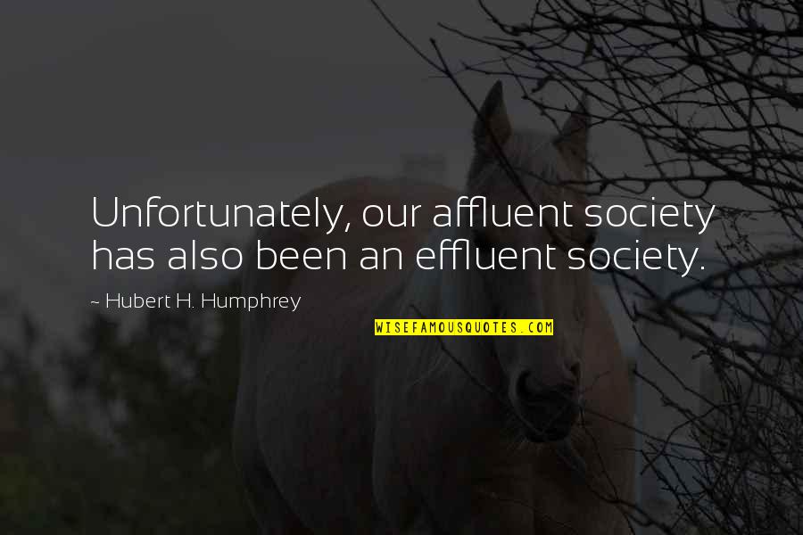 Hurting Innocent Quotes By Hubert H. Humphrey: Unfortunately, our affluent society has also been an