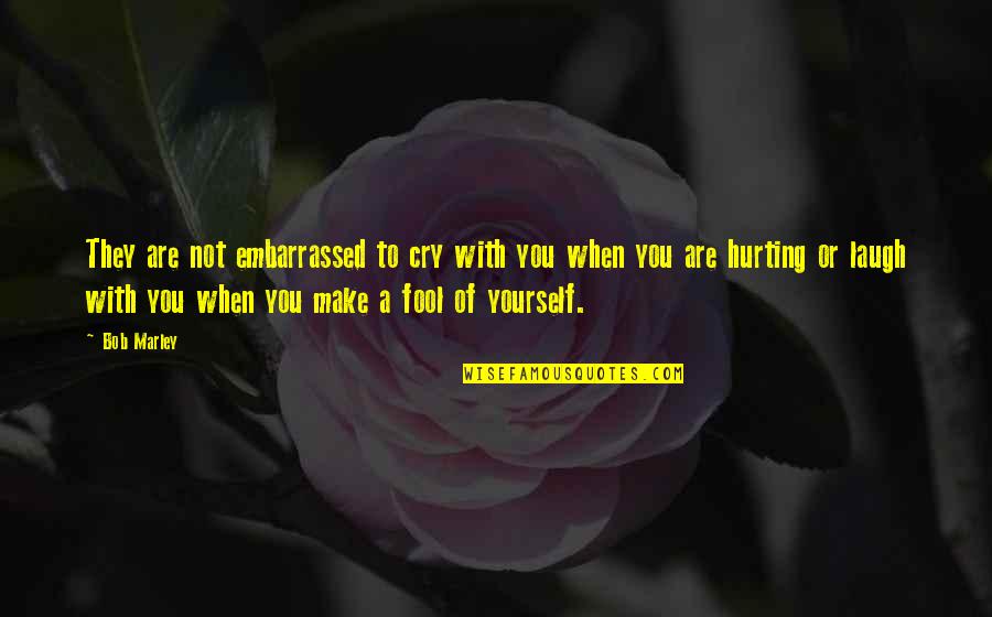 Hurting Love Quotes By Bob Marley: They are not embarrassed to cry with you