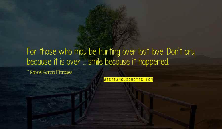 Hurting Love Quotes By Gabriel Garcia Marquez: For those who may be hurting over lost