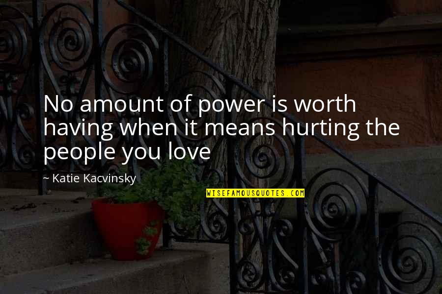 Hurting Love Quotes By Katie Kacvinsky: No amount of power is worth having when