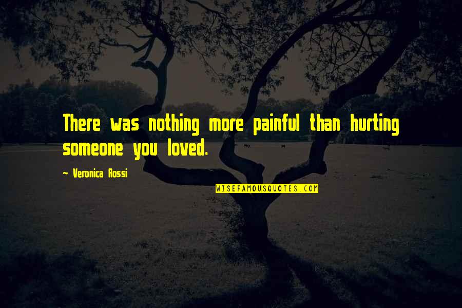 Hurting Love Quotes By Veronica Rossi: There was nothing more painful than hurting someone