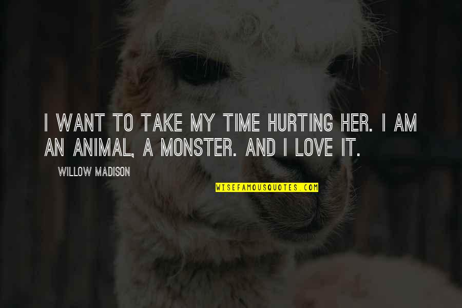 Hurting Love Quotes By Willow Madison: I want to take my time hurting her.