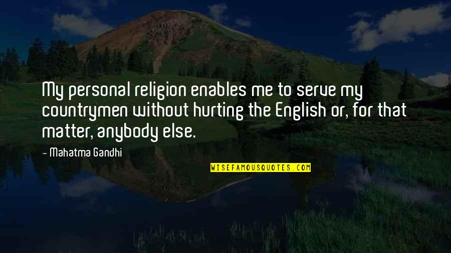 Hurting Me Quotes By Mahatma Gandhi: My personal religion enables me to serve my