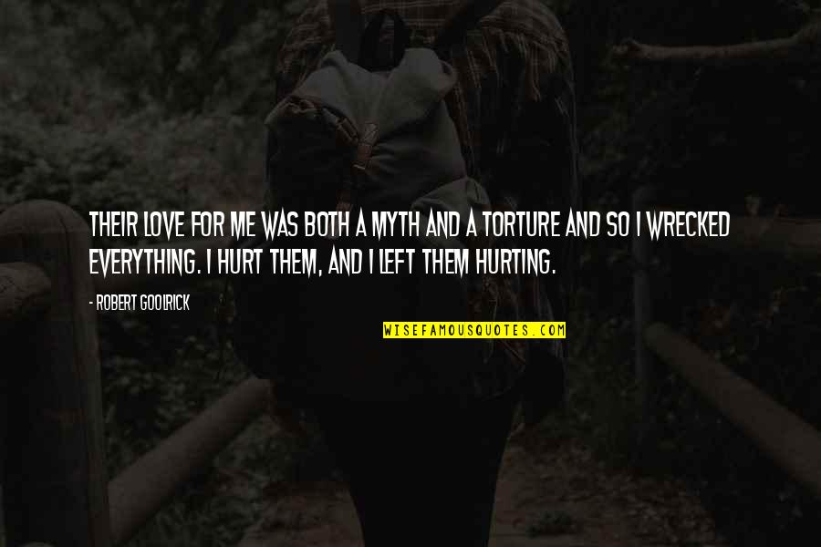 Hurting Me Quotes By Robert Goolrick: Their love for me was both a myth