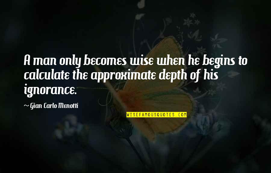 Hurting Moms When Your Grown Child Breaks Your Heart Quotes By Gian Carlo Menotti: A man only becomes wise when he begins