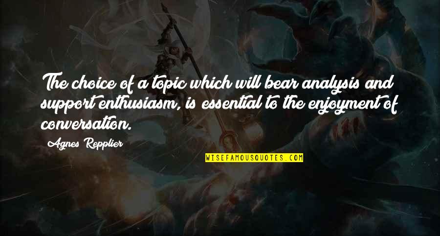 Hurting My Family Quotes By Agnes Repplier: The choice of a topic which will bear
