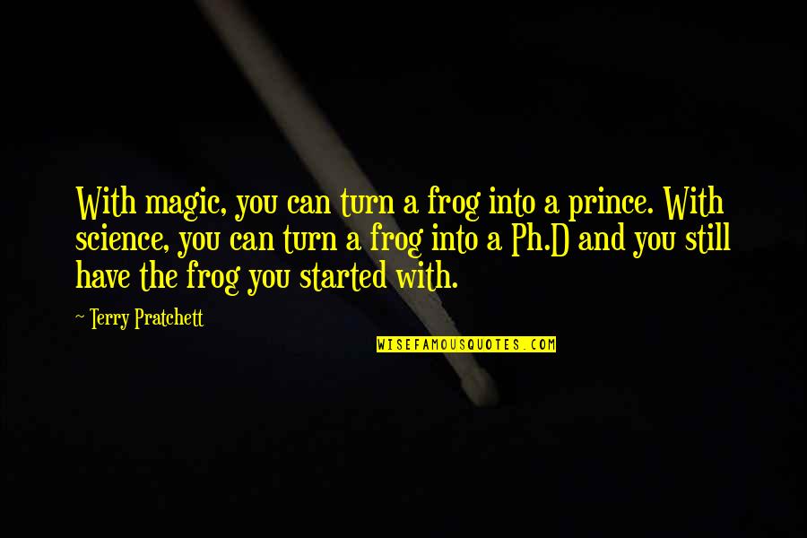 Hurting Ones You Love Quotes By Terry Pratchett: With magic, you can turn a frog into