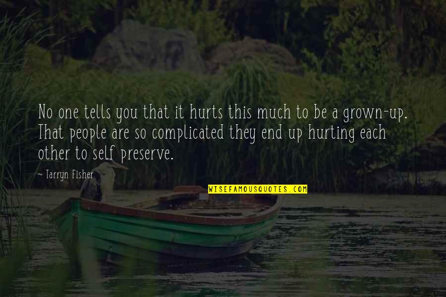 Hurting Own Self Quotes By Tarryn Fisher: No one tells you that it hurts this