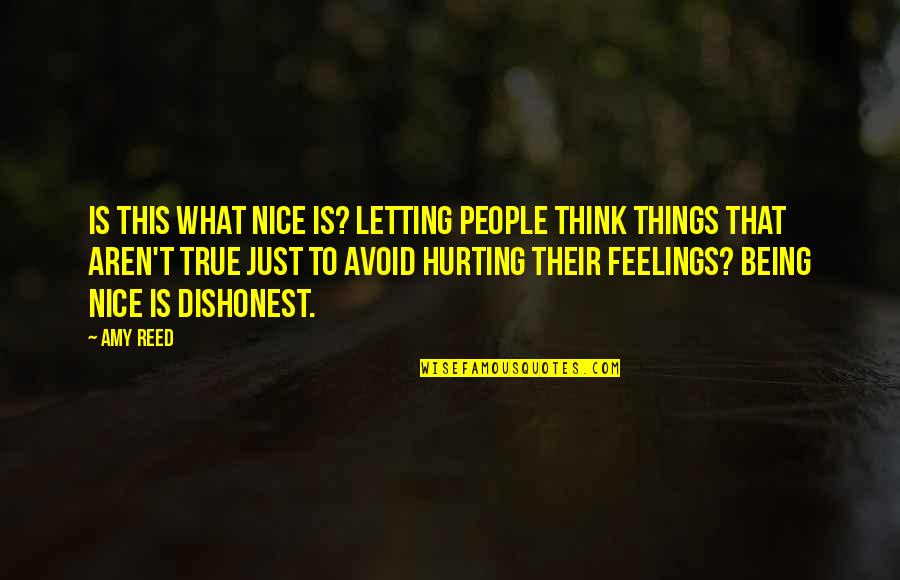 Hurting People Feelings Quotes By Amy Reed: Is this what nice is? Letting people think