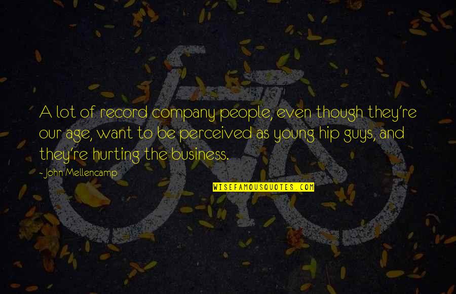 Hurting Quotes By John Mellencamp: A lot of record company people, even though Hurting Quotes By John Mellencamp: A lot of record company people, even though