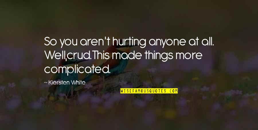 Hurting Quotes By Kiersten White: So you aren't hurting anyone at all. Well,crud.This