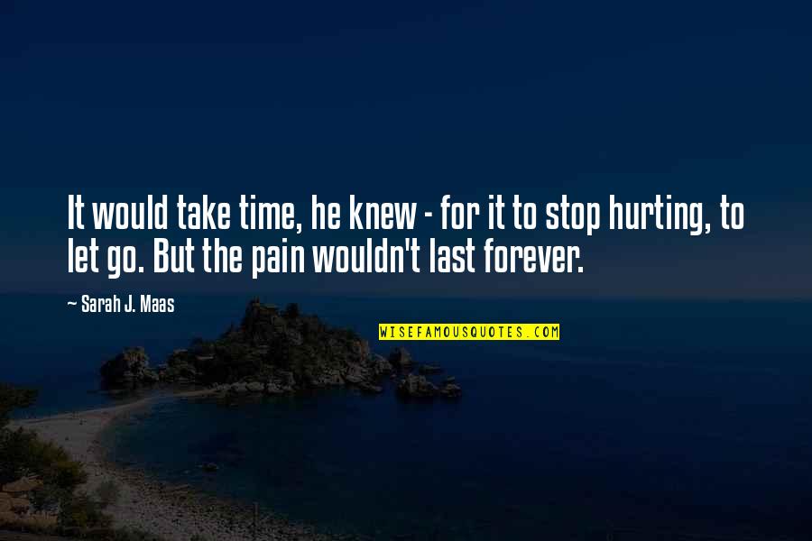Hurting Quotes By Sarah J. Maas: It would take time, he knew - for Hurting Quotes By Sarah J. Maas: It would take time, he knew - for