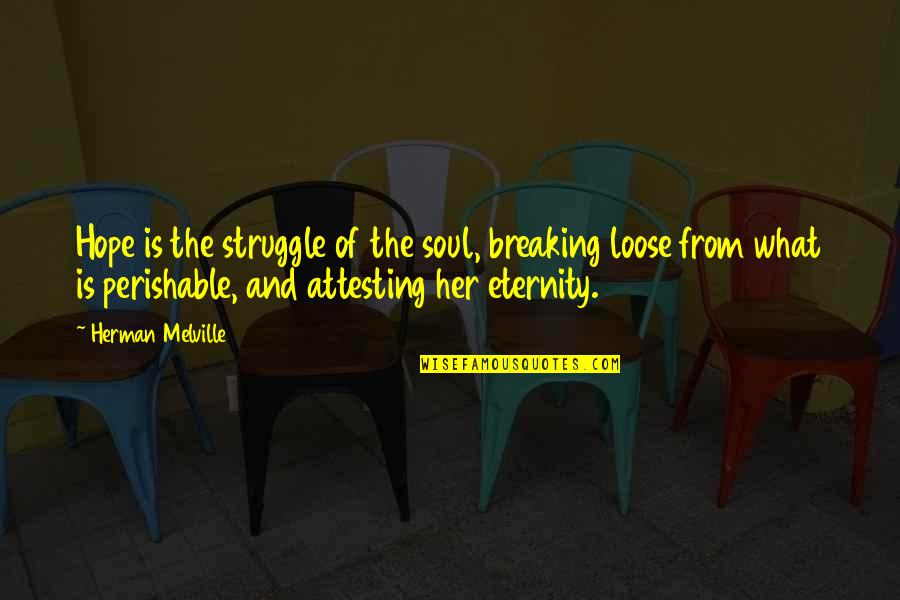 Hurting So Bad Quotes By Herman Melville: Hope is the struggle of the soul, breaking