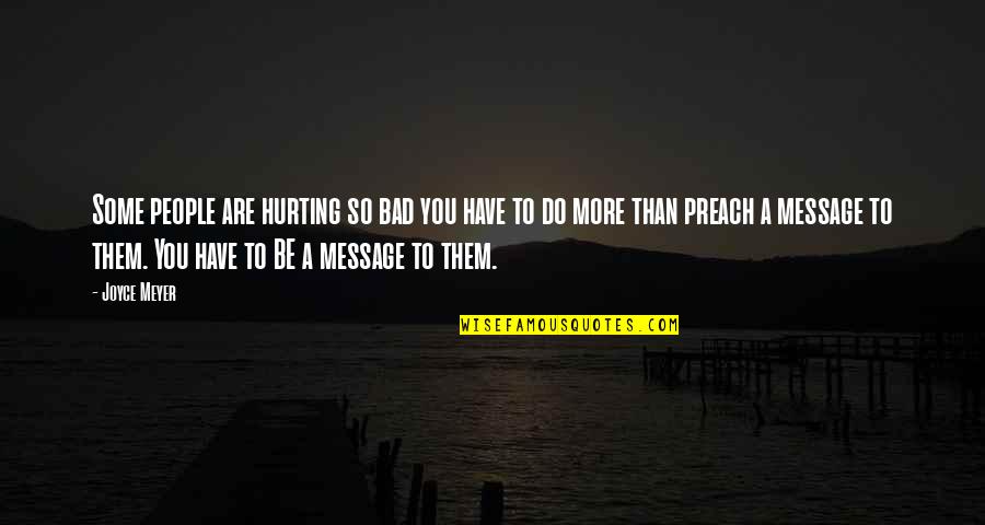 Hurting So Bad Quotes By Joyce Meyer: Some people are hurting so bad you have