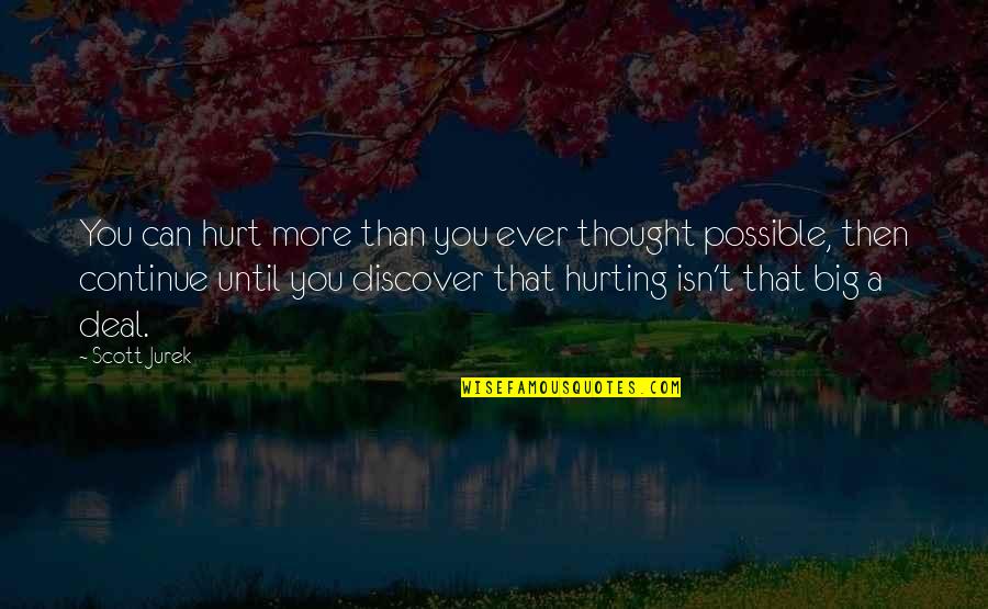 Hurting So Much Quotes By Scott Jurek: You can hurt more than you ever thought