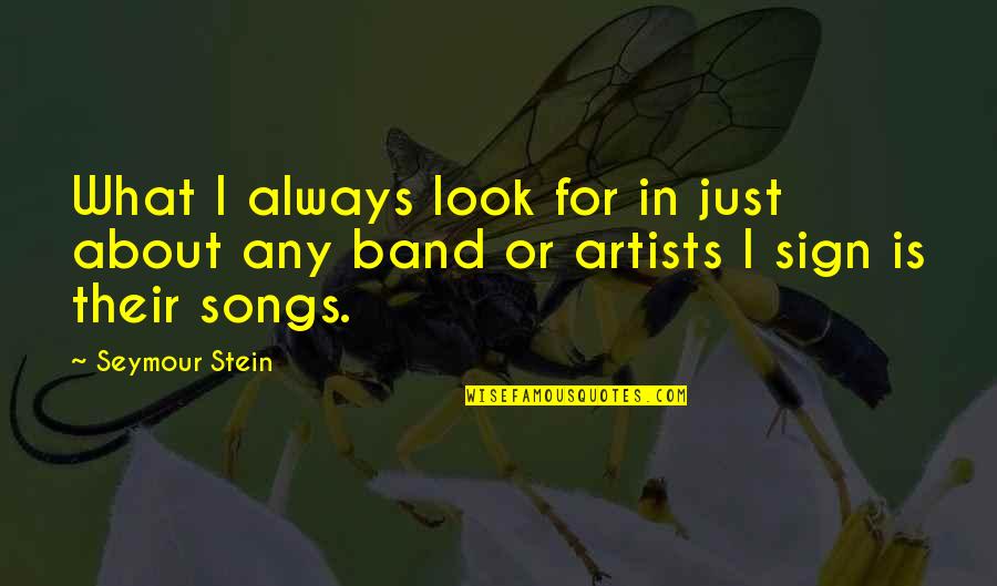 Hurting Someone And Feeling Bad Quotes By Seymour Stein: What I always look for in just about