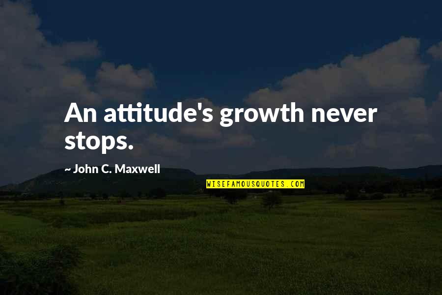 Hurting Someone And Regretting It Quotes By John C. Maxwell: An attitude's growth never stops.