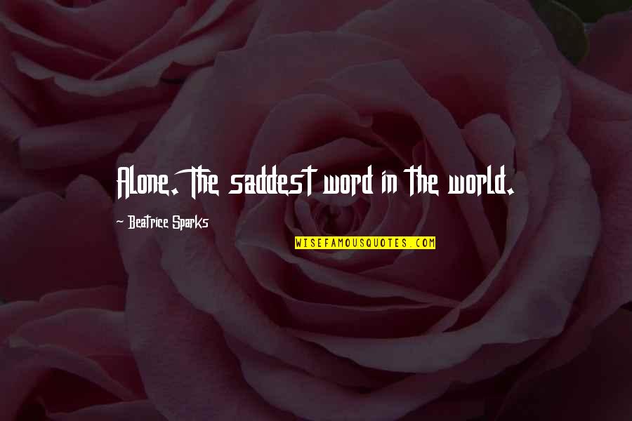 Hurting Someone Close To You Quotes By Beatrice Sparks: Alone. The saddest word in the world.